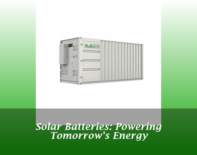 Solar Batteries: Powering Tomorrow's Energy